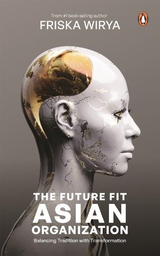 The Future Fit Asian Organization: A Leader's Guide to Balancing Tradition with Transformation  by Friska Wirya at Abbey's Bookshop, 