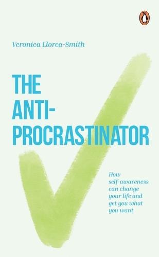 The Anti-Procrastinator: How Self-Awareness Can Change Your Life and Get You What You Want  by Veronica Llorca-Smith at Abbey's Bookshop, 