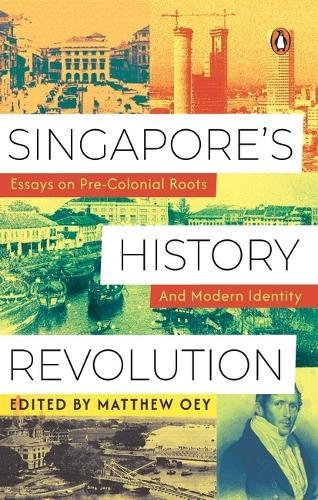 Singapore's History Revolution: Essays on Pre-Colonial Roots to Modern Identity  by Matthew Oey at Abbey's Bookshop, 