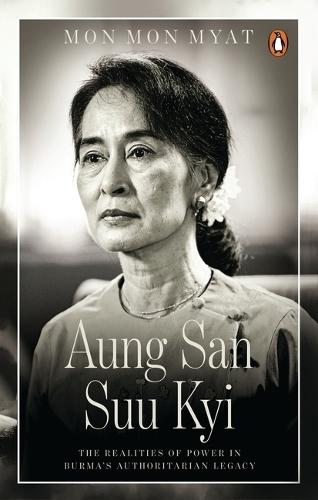 Aung San Suu Kyi: The Realities of Power in Burma's Authoritarian Legacy  by Mon Mon Myat at Abbey's Bookshop, 