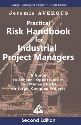 Practical Risk Handbook for Industrial Project Managers (2nd edition): A Guide to Enhance Opportunities and Manage Risks on Large, Complex Projects: A Guide to Enhance Opportunities and Manage Risks on Large, Complex Projects  by Jeremie Averous at Abbey's Bookshop, 
