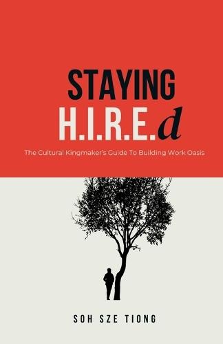 Staying H.I.R.E.d The Cultural Kingmaker's Guide to Building Work Oasis  by Sze Tiong Soh at Abbey's Bookshop, 
