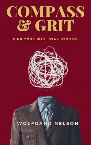 Compass & Grit: Find your way. Stay strong.  by Wolfgang Nelson at Abbey's Bookshop, 