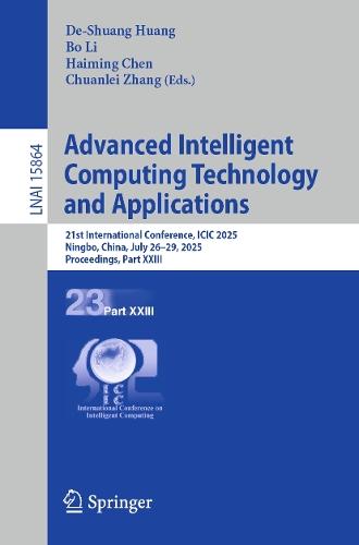 Advanced Intelligent Computing Technology and Applications: 21st International Conference, ICIC 2025, Ningbo, China, July 26–29, 2025, Proceedings, Part XXIII  by De-Shuang Huang at Abbey's Bookshop, 