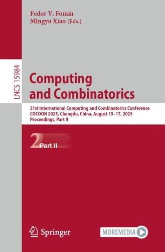 Computing and Combinatorics: 31st International Computing and Combinatorics Conference, COCOON 2025, Chengdu, China, August 15–17, 2025, Proceedings, Part II  by Fedor V. Fomin at Abbey's Bookshop, 