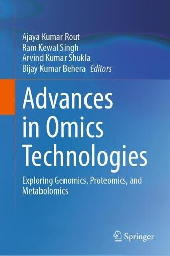 Advances in Omics Technologies: Exploring Genomics, Proteomics, and Metabolomics  by Ajaya Kumar Rout at Abbey's Bookshop, 