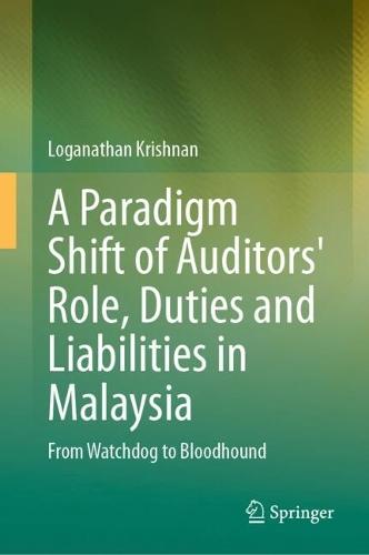 A Paradigm Shift of Auditors' Role, Duties and Liabilities in Malaysia: From Watchdog to Bloodhound  by Loganathan Krishnan at Abbey's Bookshop, 