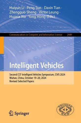 Intelligent Vehicles: Second CCF Intelligent Vehicles Symposium, CIVS 2024, Wuhan, China, October 19–20, 2024, Revised Selected Papers  by Huiyun Li at Abbey's Bookshop, 