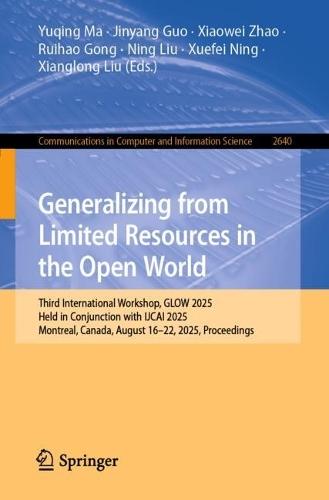 Generalizing from Limited Resources in the Open World: Third International Workshop, GLOW 2025, Held in Conjunction with IJCAI 2025, Montreal, Canada, August 16–22, 2025, Proceedings  by Yuqing Ma at Abbey's Bookshop, 