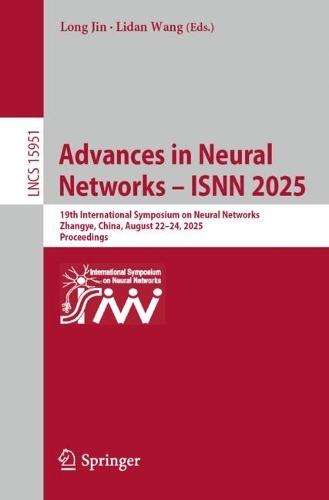 Advances in Neural Networks – ISNN 2025: 19th International Symposium on Neural Networks, Zhangye, China, August 22–24, 2025, Proceedings  by Long Jin at Abbey's Bookshop, 