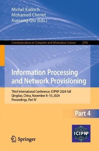 Information Processing and Network Provisioning: Third International Conference, ICIPNP 2024 Fall, Qingdao, China, November 8–10, 2024, Proceedings, Part IV  by Michel Kadoch at Abbey's Bookshop, 