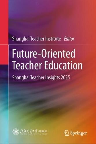 Future-Oriented Teacher Education: Shanghai Teacher Insights 2025  by Shanghai Teacher Institute at Abbey's Bookshop, 