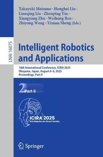 Intelligent Robotics and Applications: 18th International Conference, ICIRA 2025, Okayama, Japan, August 6–9, 2025, Proceedings, Part II