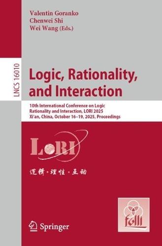 Logic, Rationality, and Interaction: 10th International Conference on Logic, Rationality and Interaction, LORI 2025, Xi’an, China, October 16–19, 2025, Proceedings  by Valentin Goranko at Abbey's Bookshop, 
