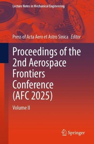 Proceedings of the 2nd Aerospace Frontiers Conference (AFC 2025): Volume II  by Press of Acta Aero et Astro Sinica at Abbey's Bookshop, 