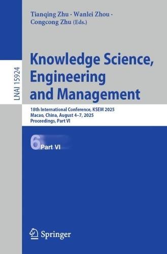 Knowledge Science, Engineering and Management: 18th International Conference, KSEM 2025, Macao, China, August 4–7, 2025, Proceedings, Part VI  by Tianqing Zhu at Abbey's Bookshop, 
