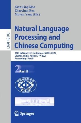 Natural Language Processing and Chinese Computing: 14th National CCF Conference, NLPCC 2025, Urumqi, China, August 7–9, 2025, Proceedings, Part I