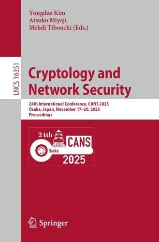 Cryptology and Network Security: 24th International Conference, CANS 2025, Osaka, Japan, November 17–20, 2025, Proceedings