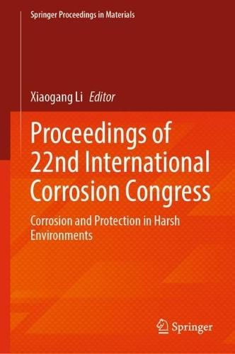 Proceedings of 22nd International Corrosion Congress: Corrosion and Protection in Harsh Environments