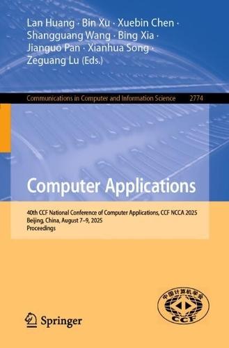 Computer Applications: 40th CCF National Conference of Computer Applications, CCF NCCA 2025, Beijing, China, August 7–9, 2025, Proceedings