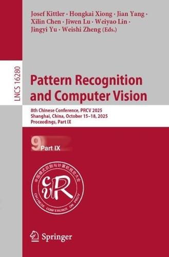 Pattern Recognition and Computer Vision: 8th Chinese Conference, PRCV 2025, Shanghai, China, October 15–18, 2025, Proceedings, Part IX