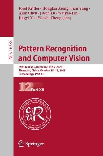 Pattern Recognition and Computer Vision: 8th Chinese Conference, PRCV 2025, Shanghai, China, October 15–18, 2025, Proceedings, Part XII