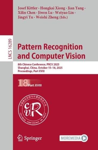 Pattern Recognition and Computer Vision: 8th Chinese Conference, PRCV 2025, Shanghai, China, October 15-18, 2025, Proceedings, Part XVIII