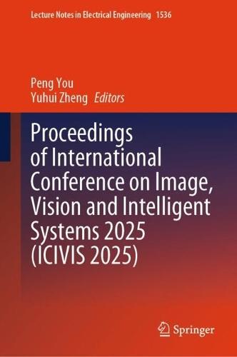 Proceedings of International Conference on Image, Vision and Intelligent Systems 2025 (ICIVIS 2025)