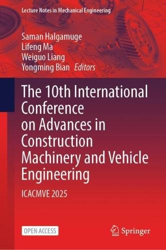 The 10th International Conference on Advances in Construction Machinery and Vehicle Engineering: ICACMVE 2025