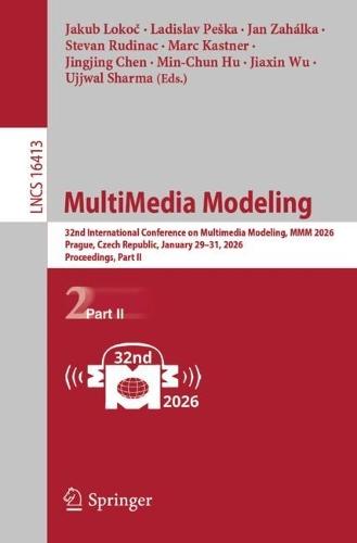MultiMedia Modeling: 32nd International Conference on Multimedia Modeling, MMM 2026, Prague, Czech Republic, January 29–31, 2026, Proceedings, Part II