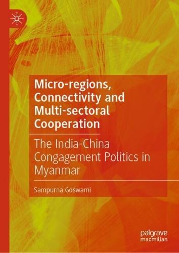 Micro-regions, Connectivity and Multi-sectoral Cooperation: The India-China Congagement Politics in Myanmar