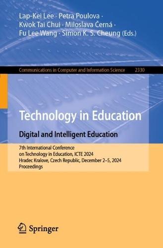 Technology in Education. Digital and Intelligent Education: 7th International Conference on Technology in Education, ICTE 2024, Hradec Kralove, Czech Republic, December 2–5, 2024, Proceedings
