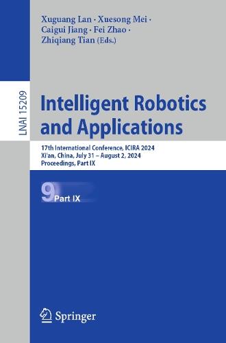 Intelligent Robotics and Applications: 17th International Conference, ICIRA 2024, Xi'an, China, July 31 – August 2, 2024, Proceedings, Part IX  by Xuguang Lan at Abbey's Bookshop, 