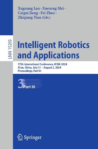 Intelligent Robotics and Applications: 17th International Conference, ICIRA 2024, Xi'an, China, July 31 – August 2, 2024, Proceedings, Part III  by Xuguang Lan at Abbey's Bookshop, 