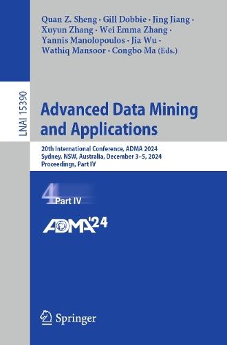 Advanced Data Mining and Applications: 20th International Conference, ADMA 2024, Sydney, NSW, Australia, December 3–5, 2024, Proceedings, Part IV  by Quan Z. Sheng at Abbey's Bookshop, 