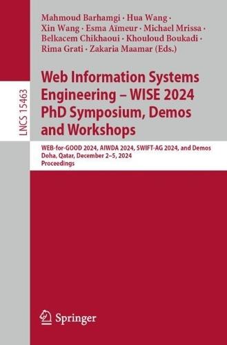 Web Information Systems Engineering – WISE 2024 PhD Symposium, Demos and Workshops: WEB-for-GOOD 2024, AIWDA 2024, SWIFT-AG 2024, and Demos, Doha, Qatar, December 2-5, 2024, Proceedings  by Mahmoud Barhamgi at Abbey's Bookshop, 