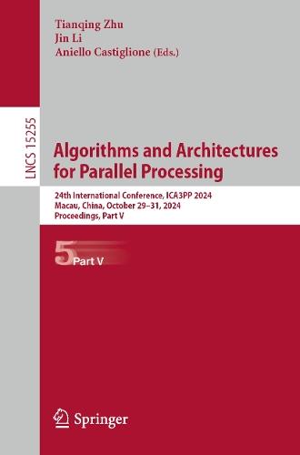 Algorithms and Architectures for Parallel Processing: 24th International Conference, ICA3PP 2024, Macau, China, October 29–31, 2024, Proceedings, Part V  by Tianqing Zhu at Abbey's Bookshop, 