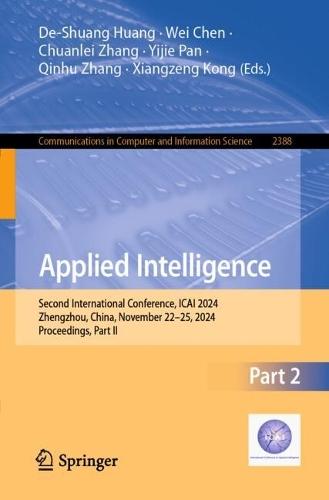 Applied Intelligence: Second International Conference, ICAI 2024, Zhengzhou, China, November 22–25, 2024, Proceedings, Part II  by De-Shuang Huang at Abbey's Bookshop, 