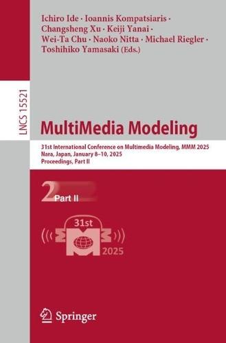 MultiMedia Modeling: 31st International Conference on Multimedia Modeling, MMM 2025, Nara, Japan, January 8–10, 2025, Proceedings, Part II  by Ichiro Ide at Abbey's Bookshop, 