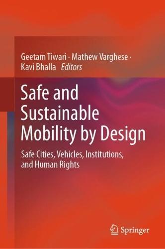 Safe and Sustainable Mobility by Design: Safe Cities, Vehicles, Institutions, and Human Rights  by Geetam Tiwari at Abbey's Bookshop, 