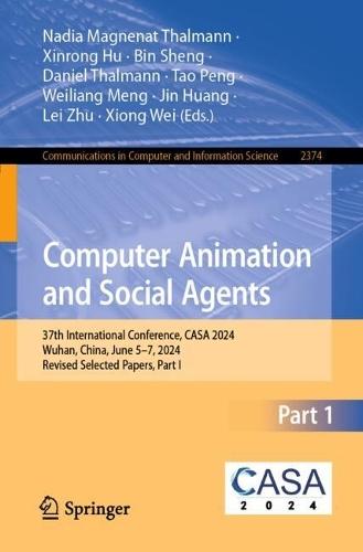 Computer Animation and Social Agents: 37th International Conference, CASA 2024, Wuhan, China, June 5–7, 2024, Revised Selected Papers, Part I  by Nadia Magnenat Thalmann at Abbey's Bookshop, 