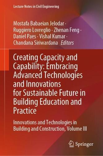Creating Capacity and Capability: Embracing Advanced Technologies and Innovations for Sustainable Future in Building Education and Practice: Innovations and Technologies in Building and Construction, Volume III  by Mostafa Babaeian Jelodar at Abbey's Bookshop, 