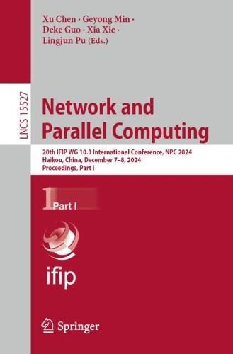 Network and Parallel Computing: 20th IFIP WG 10.3 International Conference, NPC 2024, Haikou, China, December 7–8, 2024, Proceedings,  Part I  by Xu Chen at Abbey's Bookshop, 