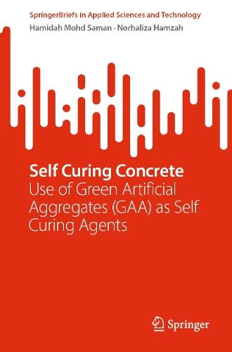 Self Curing Concrete: Use of Green Artificial Aggregates (GAA) as Self Curing Agents  by Hamidah Mohd Saman at Abbey's Bookshop, 