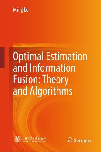 Optimal Estimation and Information Fusion: Theory and Algorithms  by Ming Lei at Abbey's Bookshop, 
