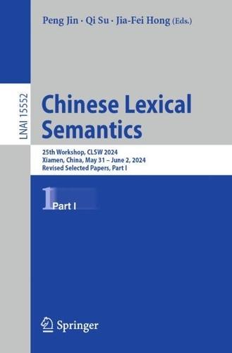 Chinese Lexical Semantics: 25th Workshop, CLSW 2024, Xiamen, China, May 31–June 2, 2024, Revised Selected Papers, Part I  by Peng Jin at Abbey's Bookshop, 