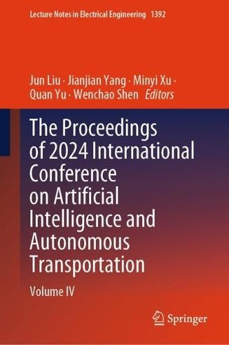 The Proceedings of 2024 International Conference on Artificial Intelligence and Autonomous Transportation: Volume IV  by Jun Liu at Abbey's Bookshop, 