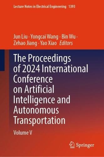 The Proceedings of 2024 International Conference on Artificial Intelligence and Autonomous Transportation: Volume V  by Jun Liu at Abbey's Bookshop, 