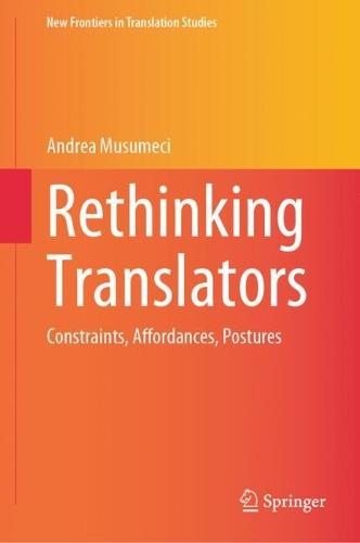 Rethinking Translators: Constraints, Affordances, Postures  by Andrea Musumeci at Abbey's Bookshop, 