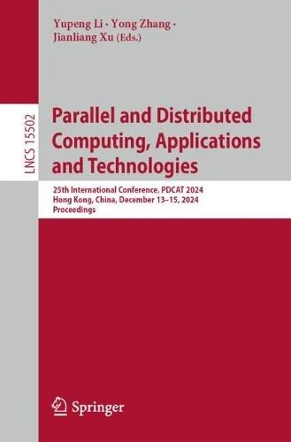 Parallel and Distributed Computing, Applications and Technologies: 25th International Conference, PDCAT 2024, Hong Kong, China, December 13–15, 2024, Proceedings  by Yupeng Li at Abbey's Bookshop, 
